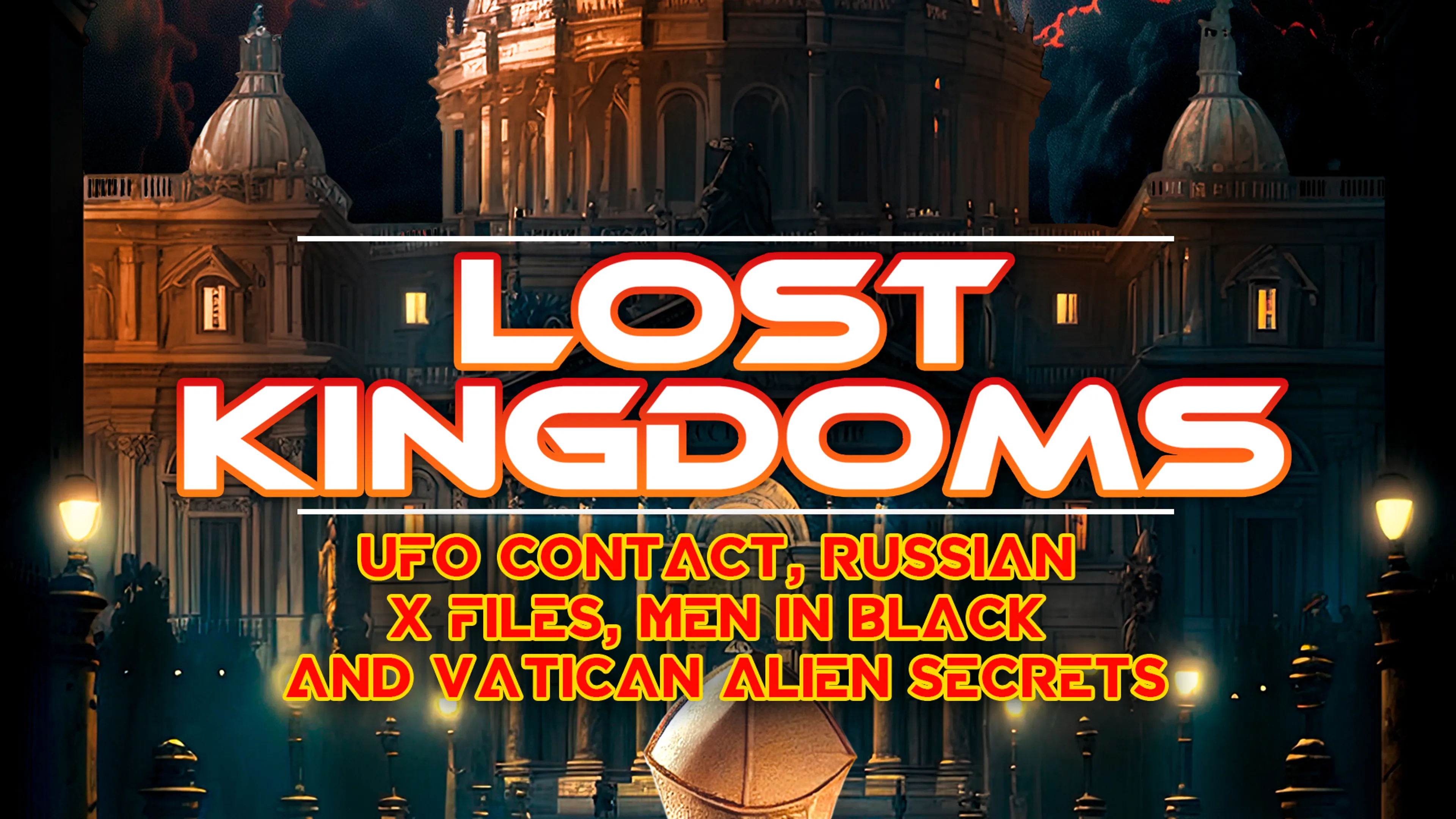 Lost Kingdoms: UFO Contact, Russian X Files, Men In Black and Vatican Alien Secrets poster